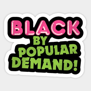 Black By Popular Demand! Sticker